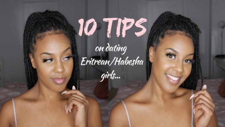10 TIPS ON DATING ERITREAN/HABESHA GIRLS